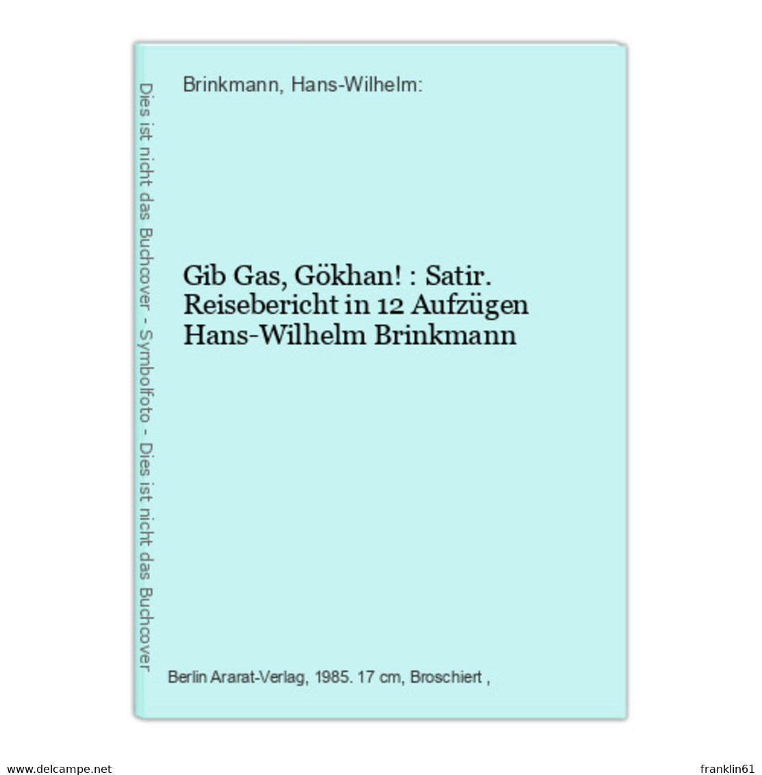 Gib Gas, Gökhan! : Satir. Reisebericht In 12 Aufzügen - Autres & Non Classés