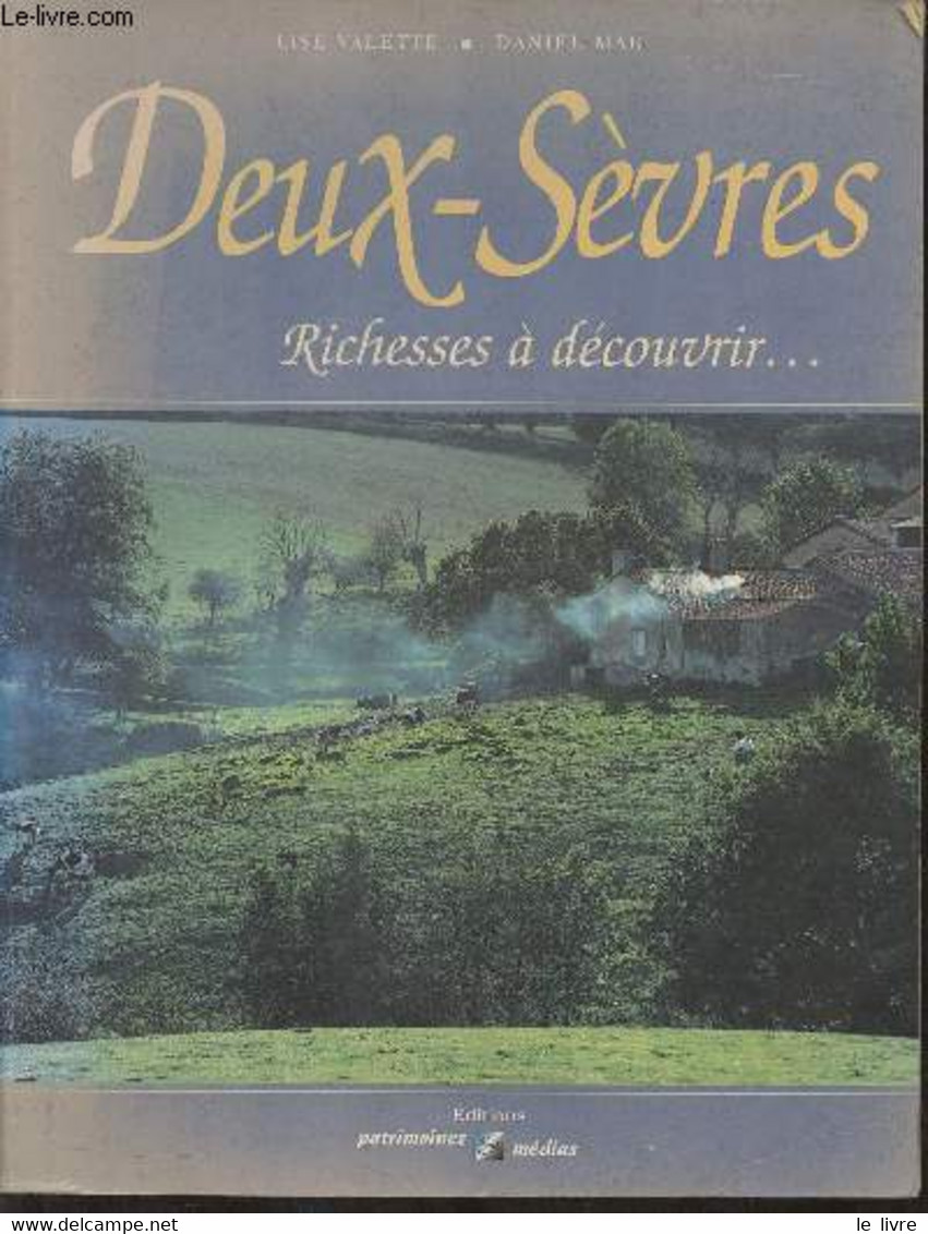 Deux-Sèvres, Richesses à Découvrir - Valette Lise, Mar Daniel - 1998 - Poitou-Charentes