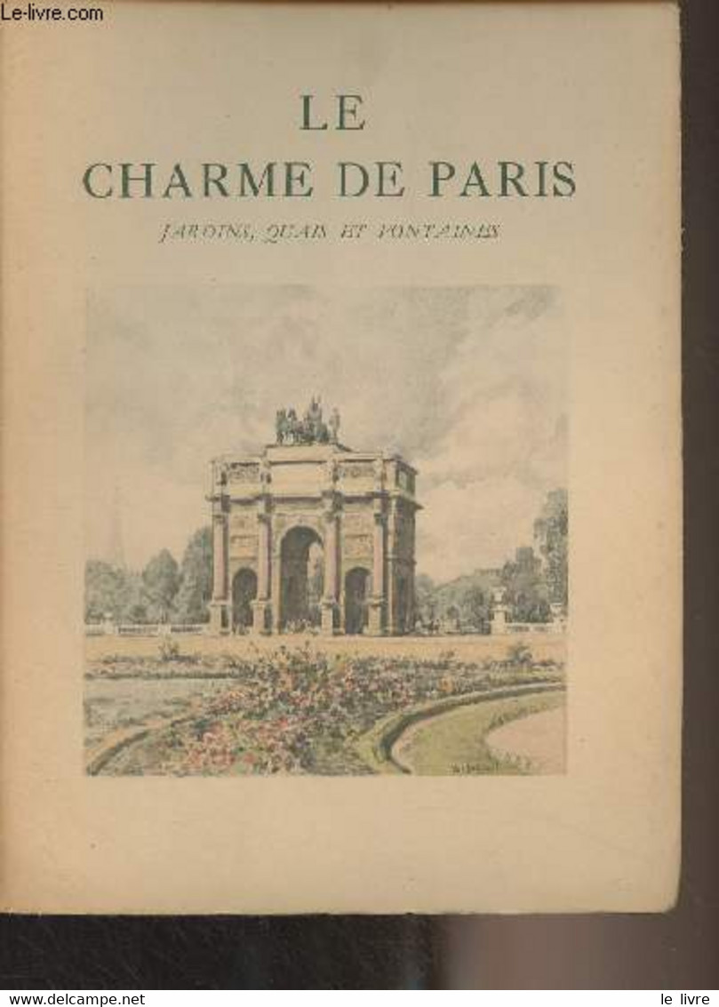 Le Charme De Paris : Monuments - Jardins, Quais Et Fontaines - Eglises Et Vieux Logis - Pilon Edmond - 0 - Ile-de-France