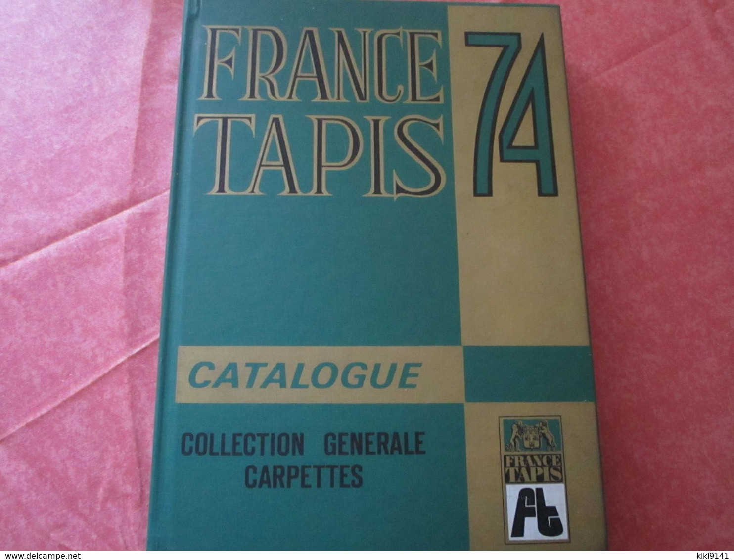 FRANCE TAPIS 74 -Catalogue Collection Générale Carpettes - 328 Pages Dont 50% Illustrées - Alfombras & Tapiceria