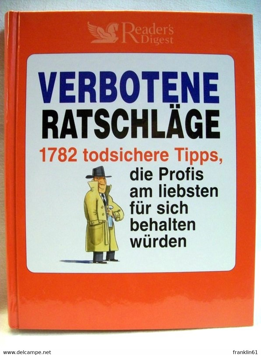 Verbotene Ratschläge : 1782 Todsichere Tipps, Die Profis Am Liebsten Für Sich Behalten Würden. - Lexicons