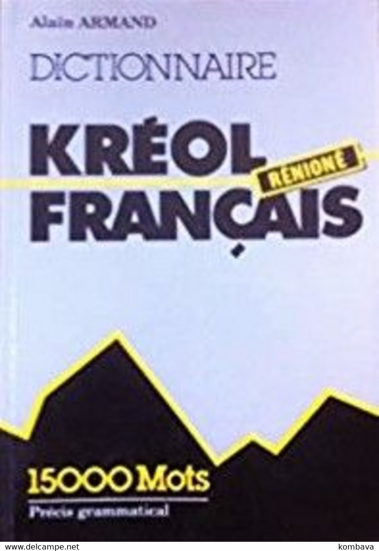 Ile De La REUNION - Dictionnaire  Kréol Rénioné - Français  De Alain ARMAND ( Li Dic ) - Outre-Mer