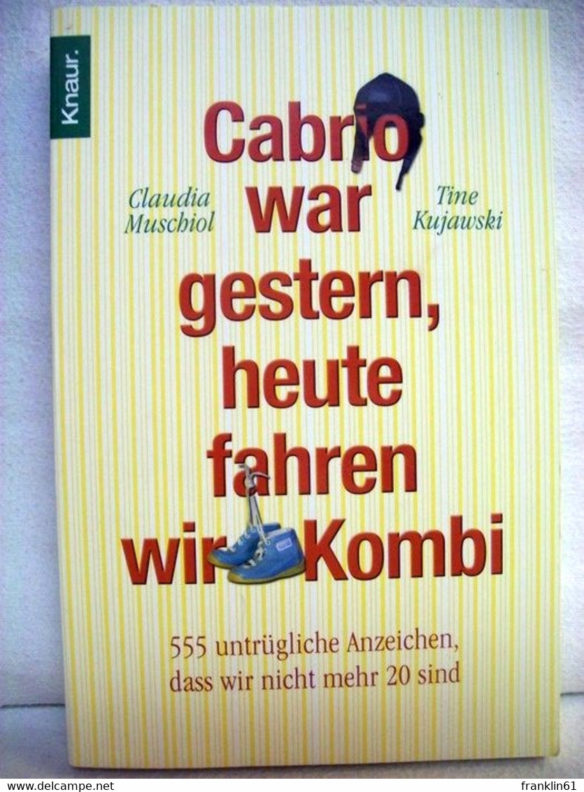 Cabrio War Gestern, Heute Fahren Wir Kombi. 555 Untrügliche Anzeichen, Dass Wir Nicht Mehr 20 Sind. - Other & Unclassified