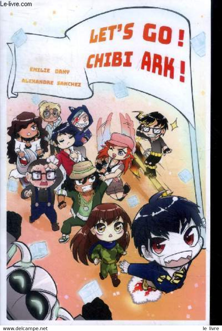 Let's Go Chibi Ark ! - Dany Emilie Et Sanchez Alexandre - 0 - Autres & Non Classés