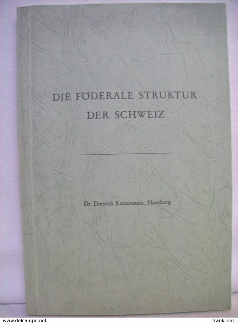 Die Föderale Struktur Der Schweiz : Mit Vergleichen Z. Bundesrepublik Deutschland (abgeschlossen Im Dezember 1 - Law