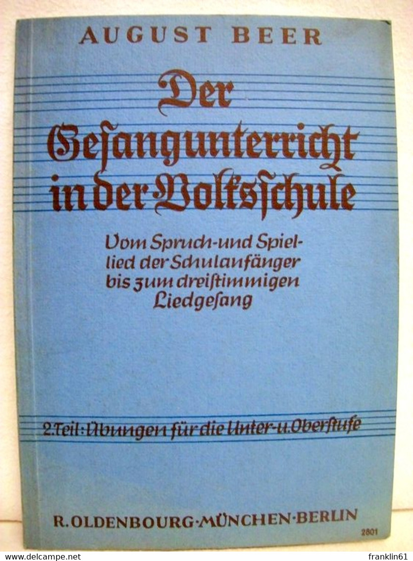 Der Gesangunterricht In Der Volksschule, Vom Spruch- Und Spiellied Der Schulanfänger Bis Zum Dreistimmigen Lie - Music