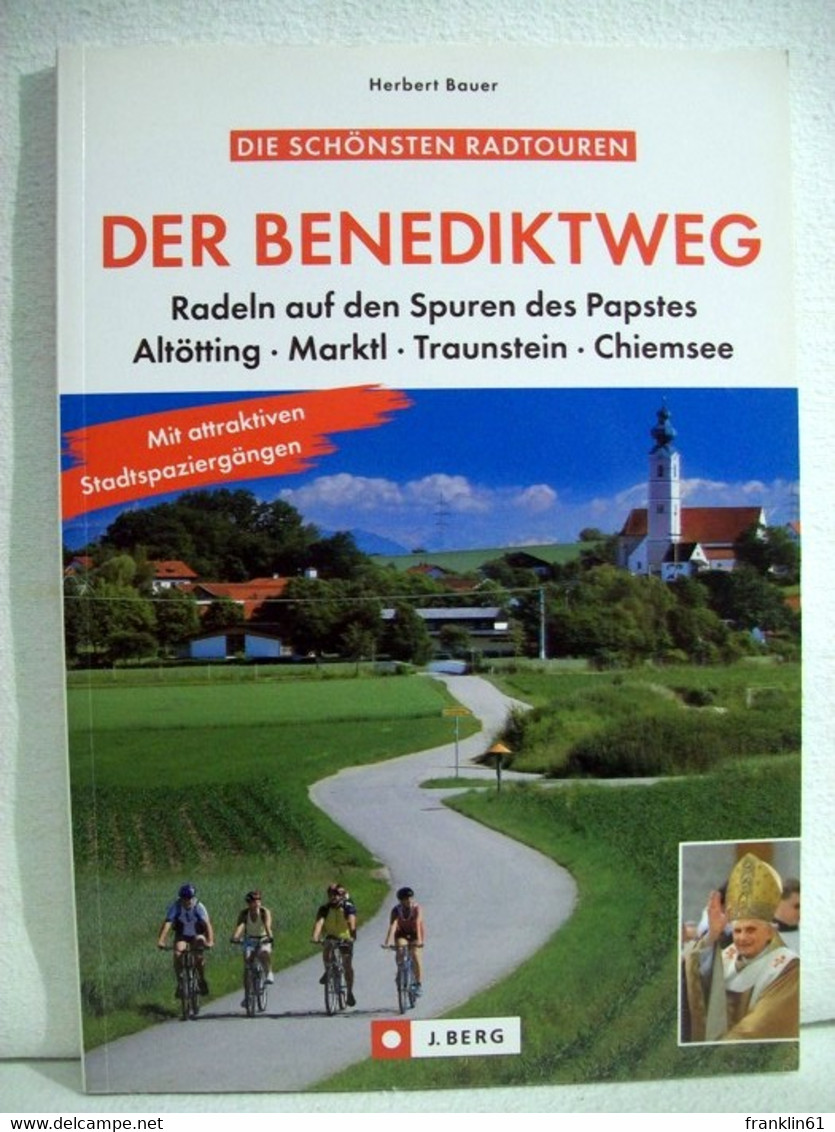 Der Benediktweg. Radeln Auf Den Spuren Des Papstes. Altötting, Marktl, Traunstein, Chiemsee. - Sports