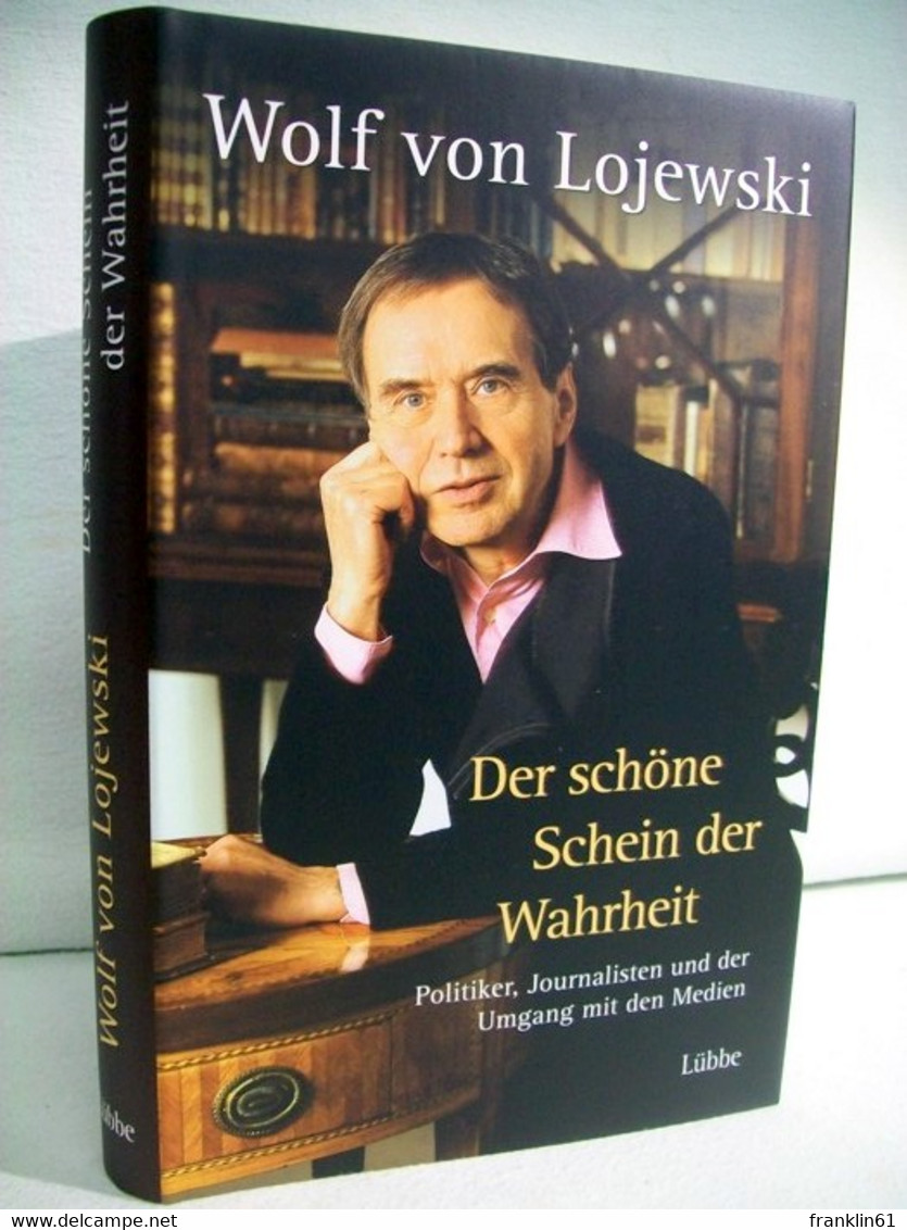 Der Schöne Schein Der Wahrheit : Politiker, Journalisten Und Der Umgang Mit Den Medien. - Sonstige & Ohne Zuordnung