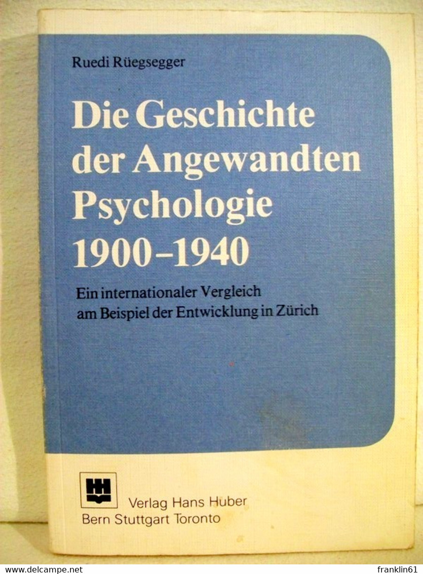 Die Geschichte Der Angewandten Psychologie 1900 Bis 1940 : E. Internat. Vergleich Anhand D. Entwicklung In Zür - Psychologie