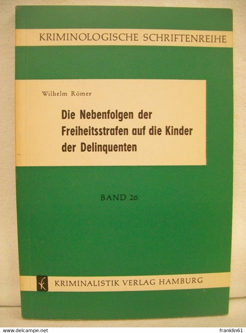 Die Nebenfolgen Der Freiheitsstrafen Auf Die Kinder Der Delinquenten : <Freiheitsstrafvollzug U. Elternstellg. - Rechten