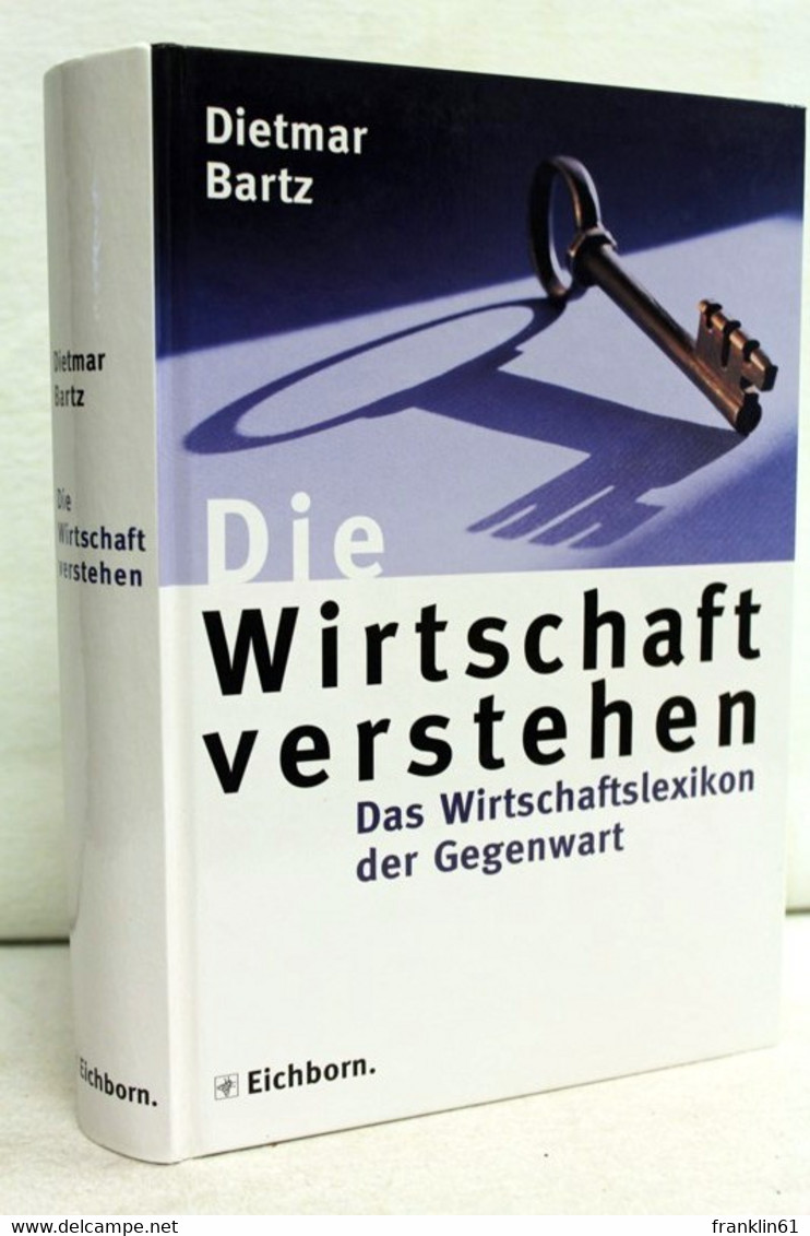 Die  Wirtschaft Verstehen. Das Wirtschaftslexikon Der Gegenwart. - Lexiques