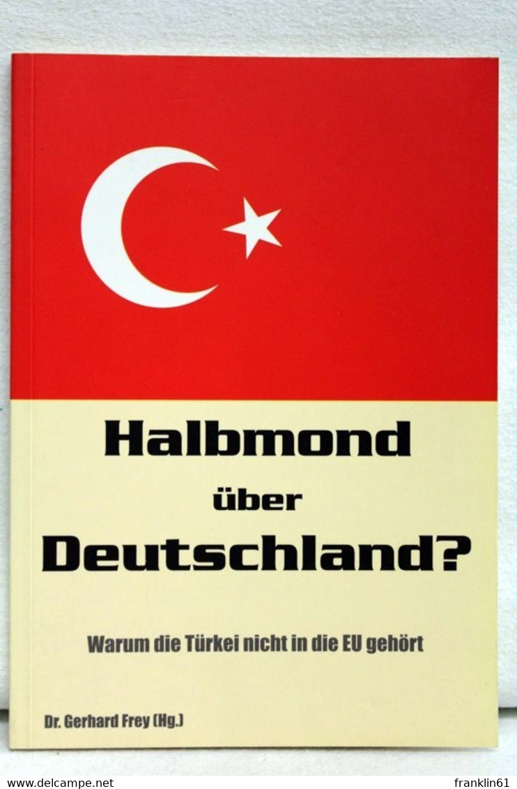Halbmond über Deutschland? : Warum Die Türkei Nicht In Die EU Gehört. - Política Contemporánea