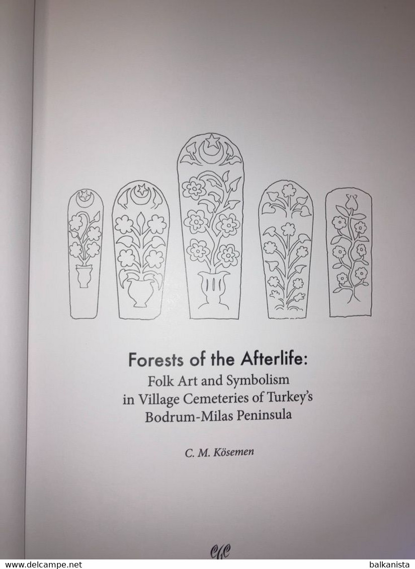 Forests Of The Afterlife Folk Art And Symbolism In Village Cemeteries Of Turkey - Antiquità