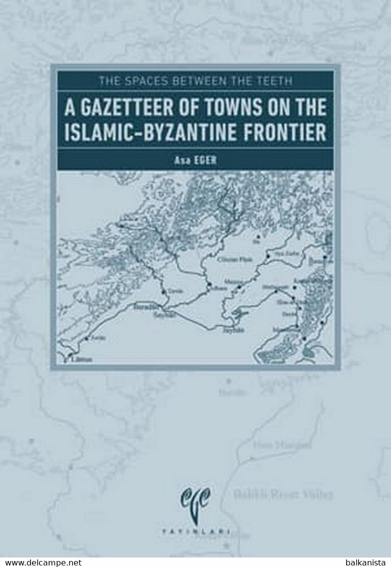 The Spaces Between The Teeth A Gazetteer Of Towns On The Islamic-Byzantine Frontier - Midden-Oosten