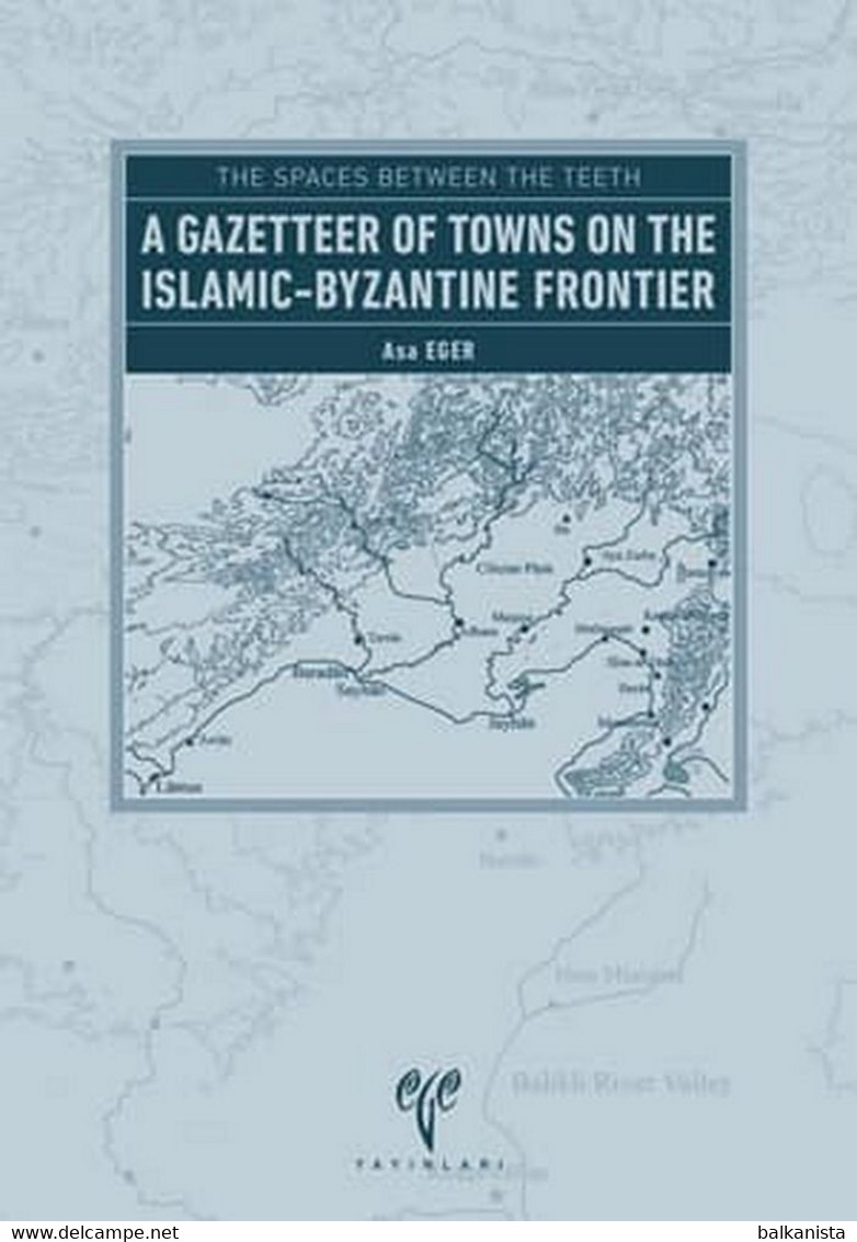 The Spaces Between The Teeth A Gazetteer Of Towns On The Islamic-Byzantine Frontier - Middle East