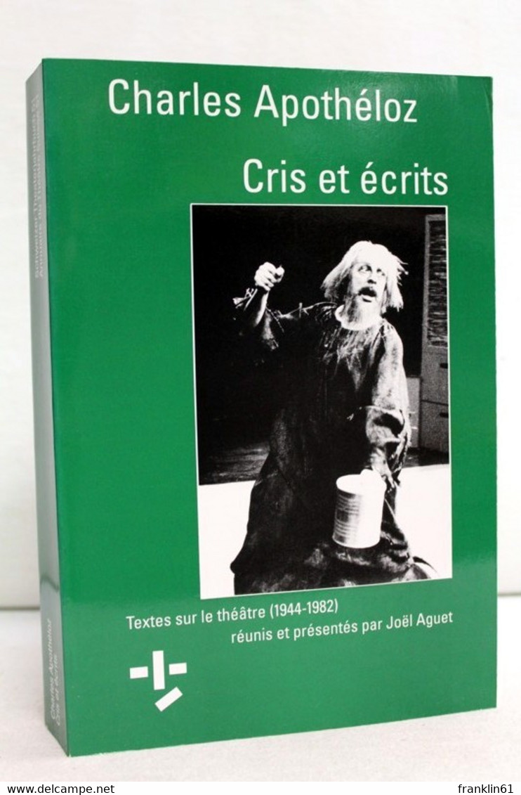 Cris Et Ecrits. Textes Sur Le Théâtre (1944-1982) Réunis Et Présentés Par Joël Aguet. - Theater & Dans