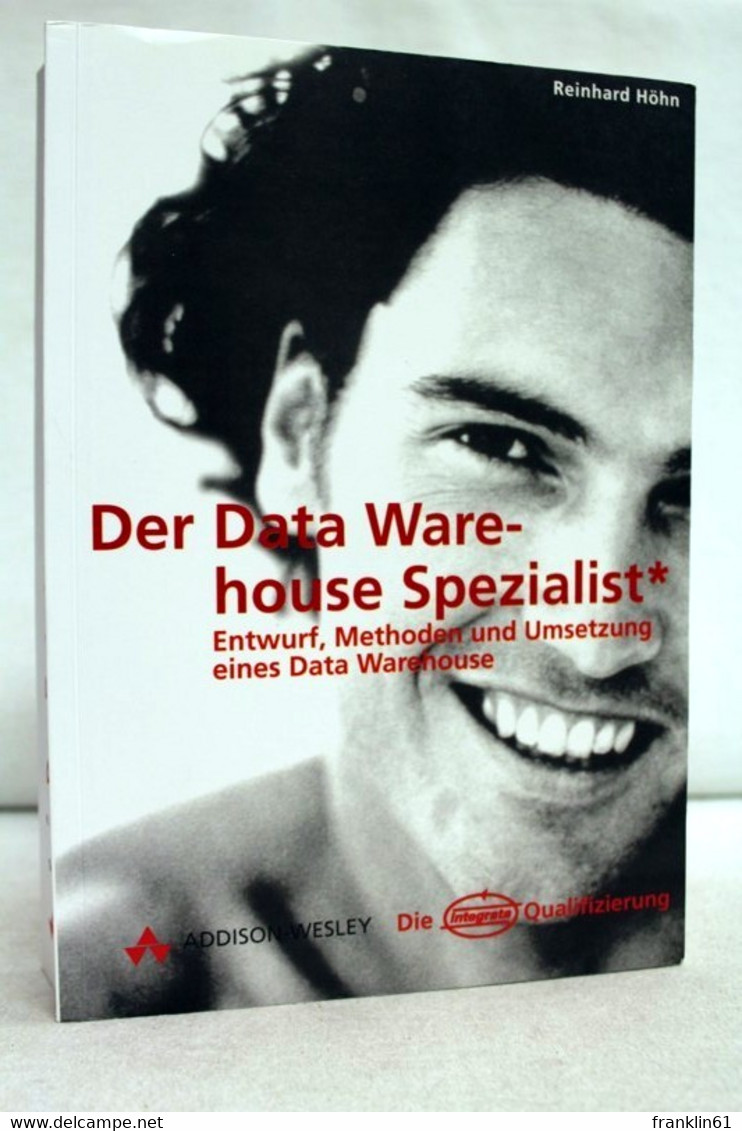 Der Data-Warehouse Spezialist. Entwurf, Methoden Und Umsetzung Eines Data Warehouses. - Technique