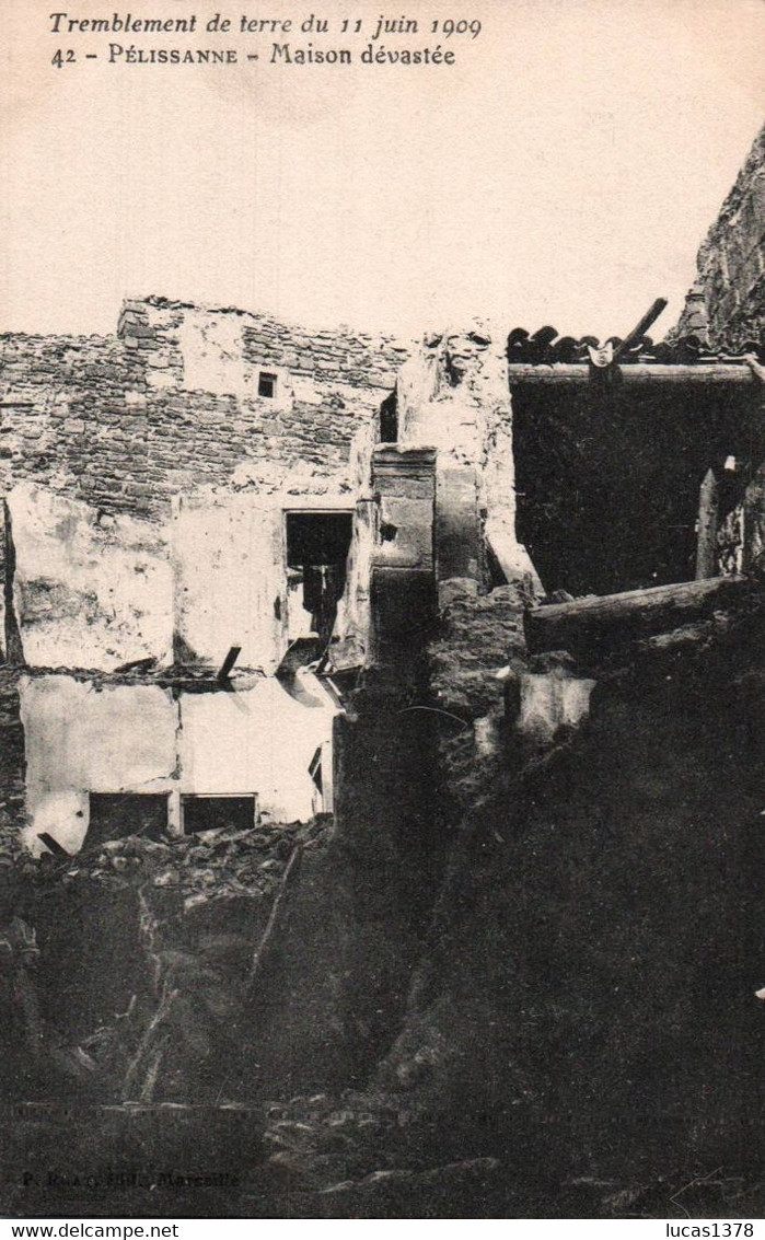 13 / TREMBLEMENT DE TERRE DU 11 JUIN 1909 / PELISSANNE / MAISON DEVASTEE - Pelissanne