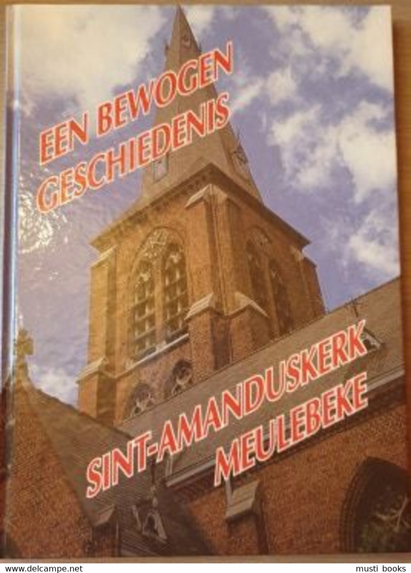 (MEULEBEKE) Sint-Amanduskerk Meulebeke. Een Bewogen Geschiedenis. - Meulebeke