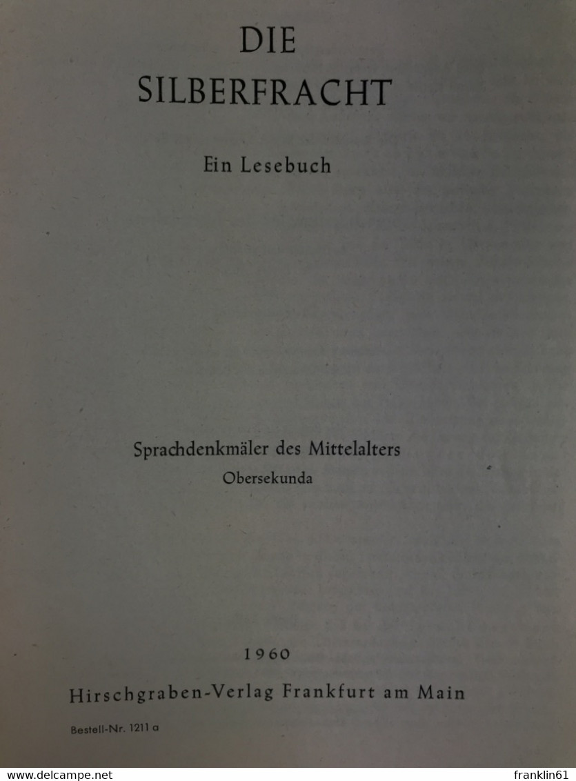 Die Silberfracht; Teil: [11] = Obersekunda., Sprachdenkmäler Des Mittelalters : - School Books