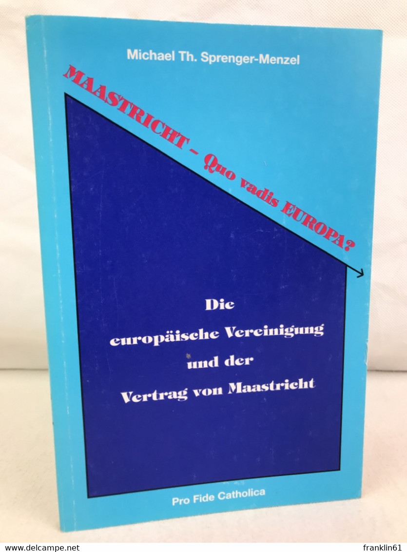 Maastricht - Quo Vadis Europa? : Die Europäische Vereinigung Und Der Vertrag Von Maastricht. - Politique Contemporaine