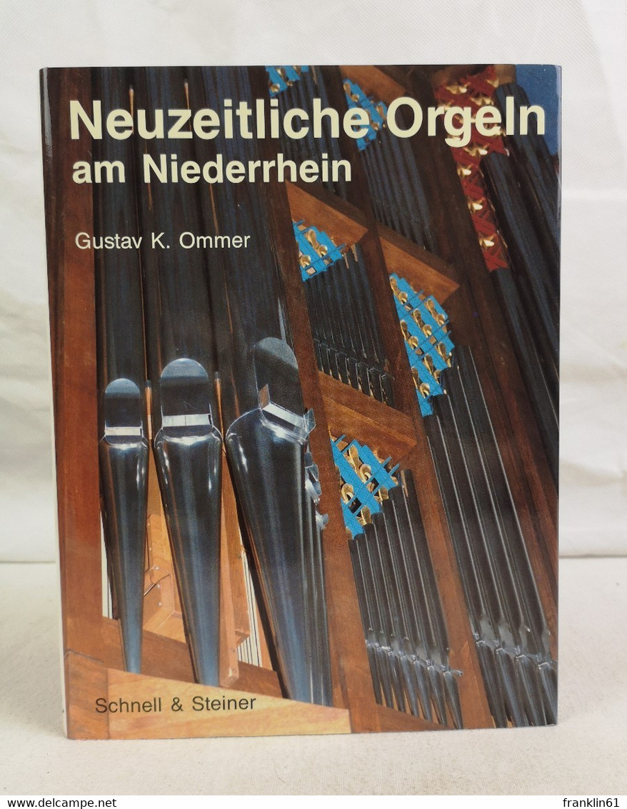 Neuzeitliche Orgeln Am Niederrhein. Mit Beispielen Historischen Orgeln Im Anhang. - Musica