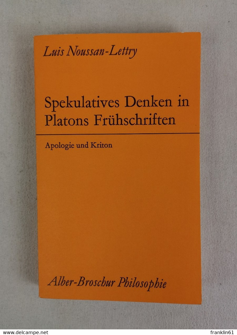 Spekulatives Denken In Platons Frühschriften. Apologie Und Kriton. - Filosofía