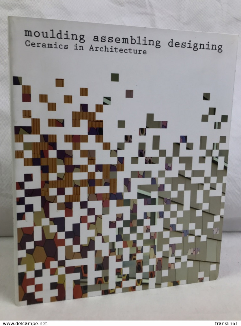 Moulding, Assembling, Designing: Ceramics In Architecture - Architecture