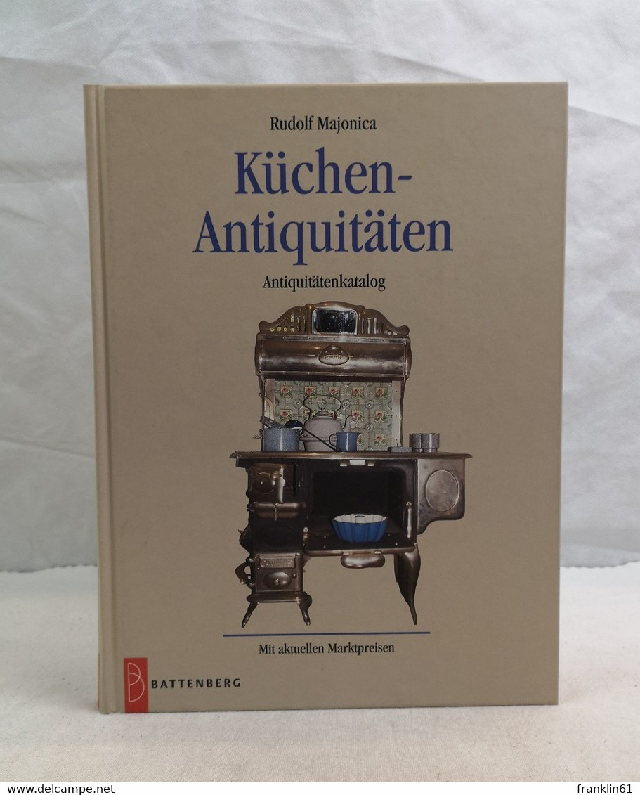 Küchen-Antiquitäten. : Mit Köstlichen Rezepten Aus Omas Nostalgischer Küche Von Starkoch, Patissier Und Catere - Lexiques