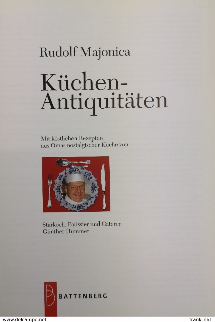 Küchen-Antiquitäten. : Mit Köstlichen Rezepten Aus Omas Nostalgischer Küche Von Starkoch, Patissier Und Catere - Lexicons