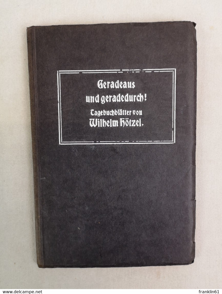 Geradeaus Und Geradedurch! Tagebuch Von Wilhelm Hötzel, - 5. World Wars