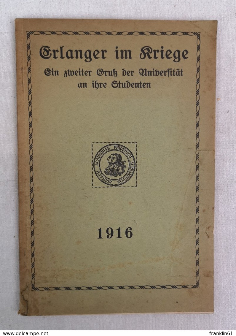 Erlanger Im Kriege. Ein Zweiter Gruß Der Universität An Ihre Studenten. - Police & Military