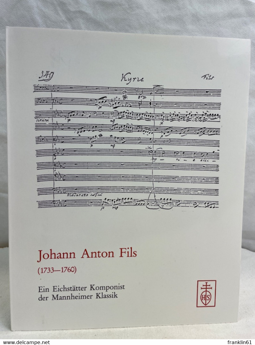 Johann Anton Fils : (1733 - 1760) ; Ein Eichstätter Komponist Der Mannheimer Klassik ; Ausstellung Zum 250. Ge - Music