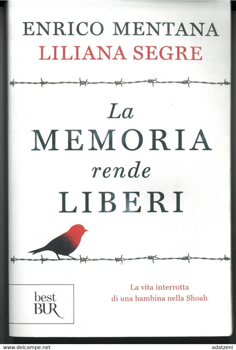 LA MEMORIA RENDE LIBERI DI ENRICO MENTANA E LILIANA SEGRE EDITORE BEST BUR STAMPA 2018 PAGINE 226 DIMENSIONI CM 21x14 CO - Classici