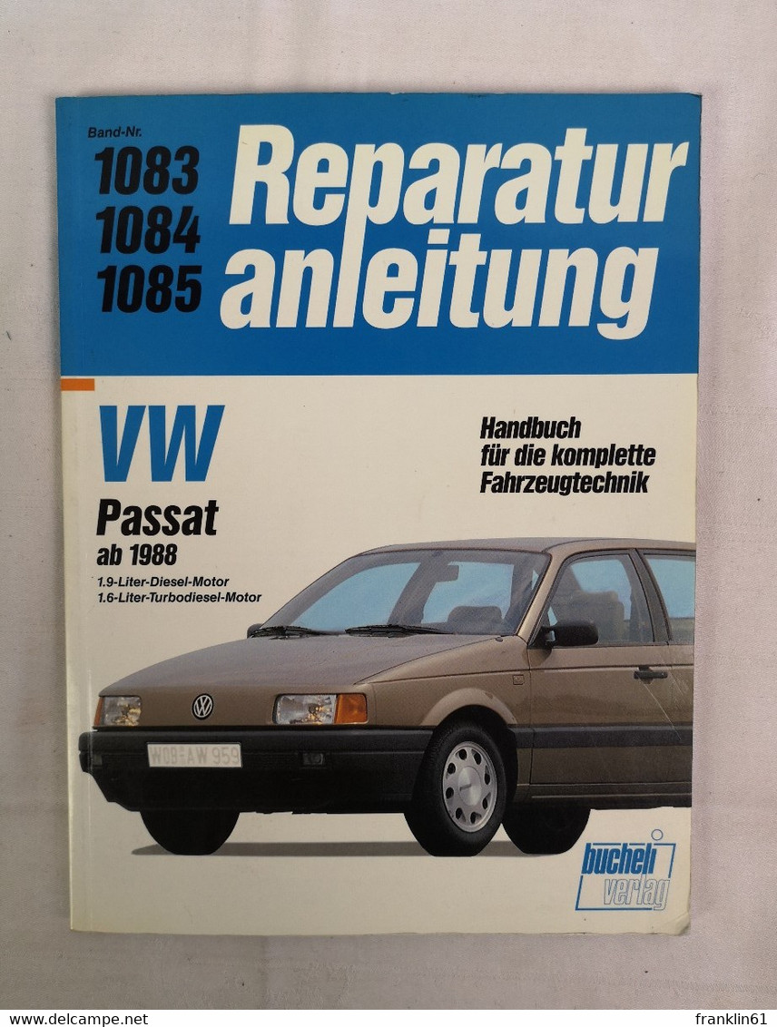 VW Passat Ab 1988. 1,9- Liter- Diesel- Motor. 1.6-Liter-Turbodiesel-Motor. Bd. 1083. 1084. 1085. - Technical