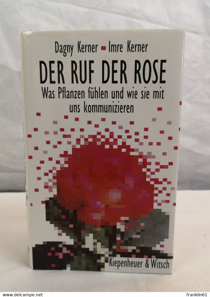 Der Ruf Der Rose. Was Pflanzen Fühlen Und Wie Sie Mit Uns Kommunizieren. - Tierwelt