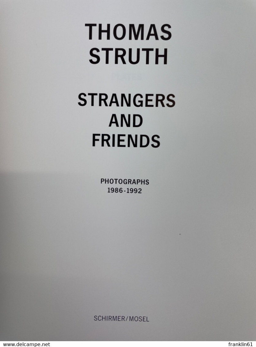 Thomas Struth : Strangers And Friends ; Photographs 1986 - 1992 ; [on The Occasion Of Exhibitions At: The Inst - Photography