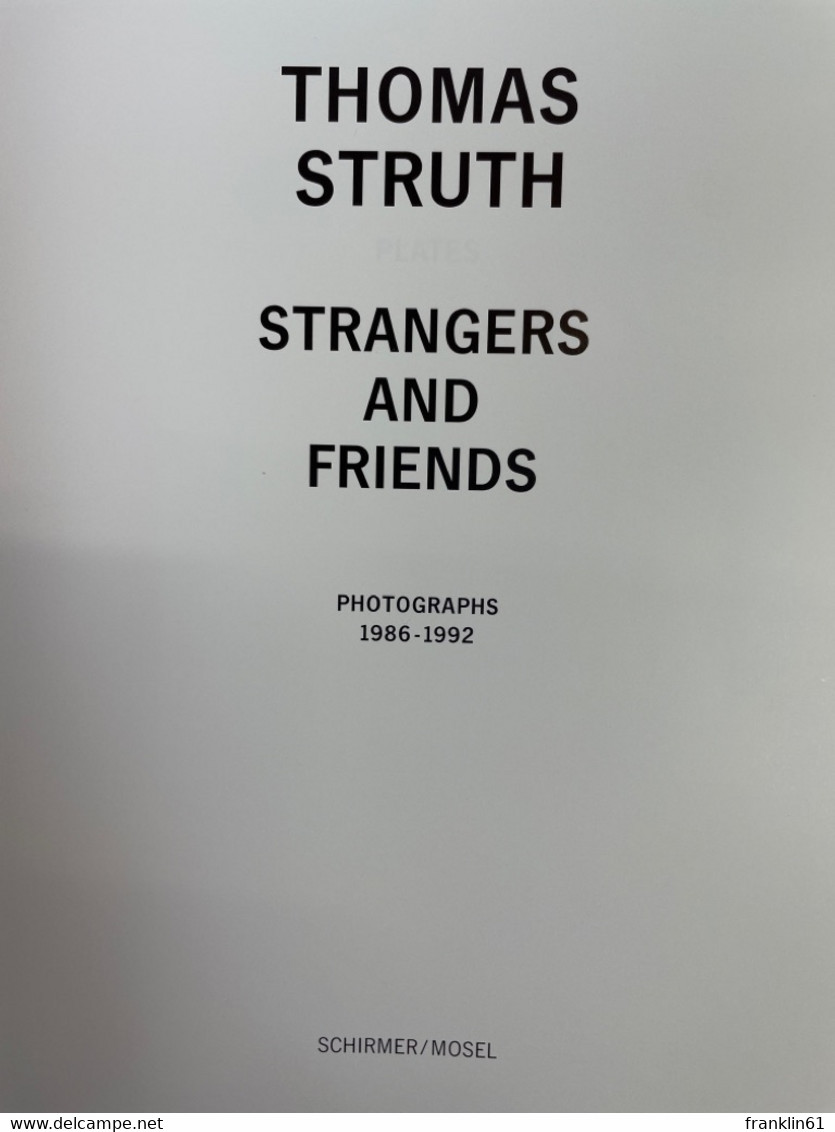 Thomas Struth : Strangers And Friends ; Photographs 1986 - 1992 ; [on The Occasion Of Exhibitions At: The Inst - Photographie