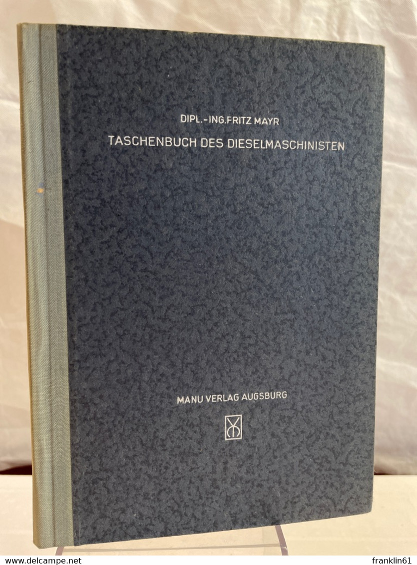 Taschenbuch Des Dieselmaschinisten : Kurzgefasste Anleitung Zum Betrieb Von Klein- U. Fahrzeugdieselmotoren. - Technical