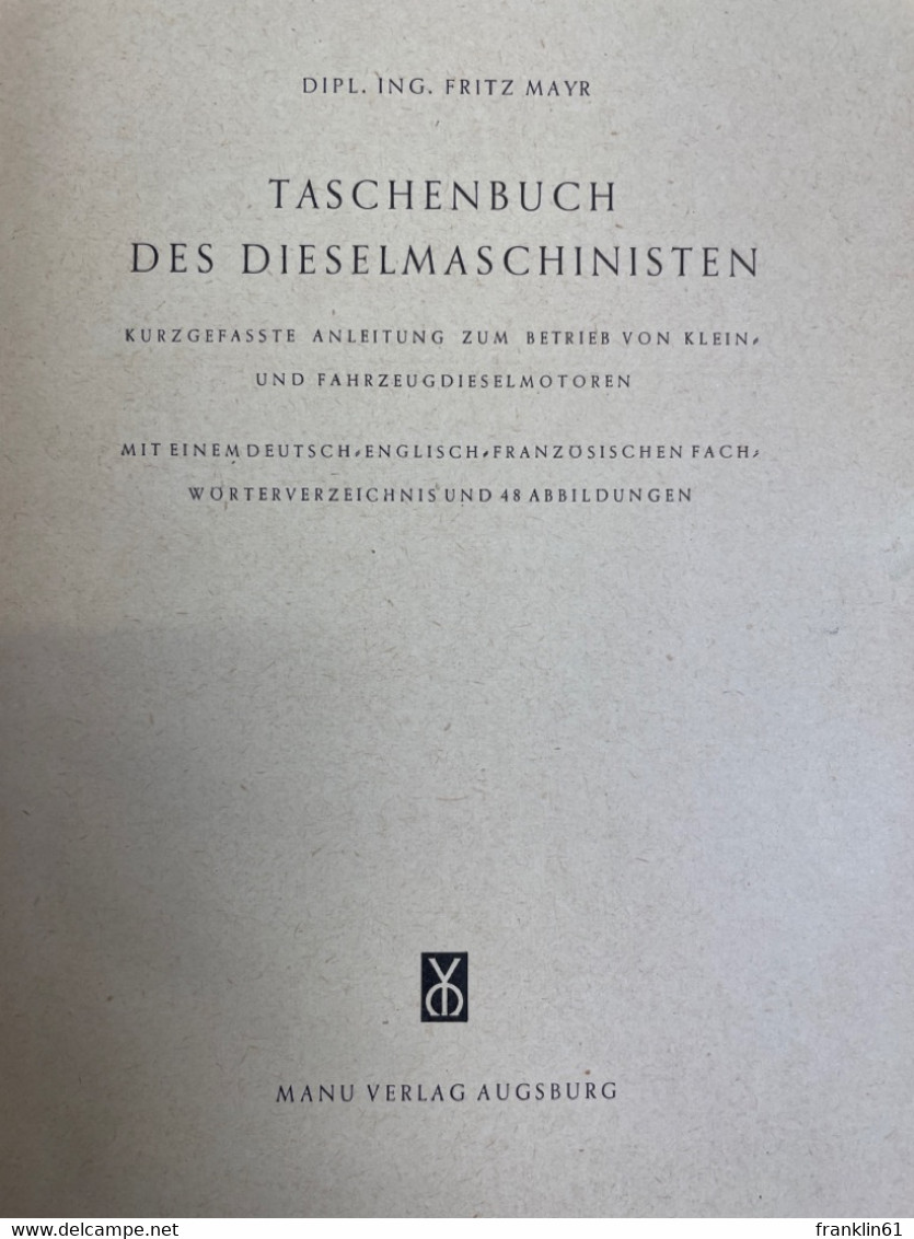 Taschenbuch Des Dieselmaschinisten : Kurzgefasste Anleitung Zum Betrieb Von Klein- U. Fahrzeugdieselmotoren. - Técnico