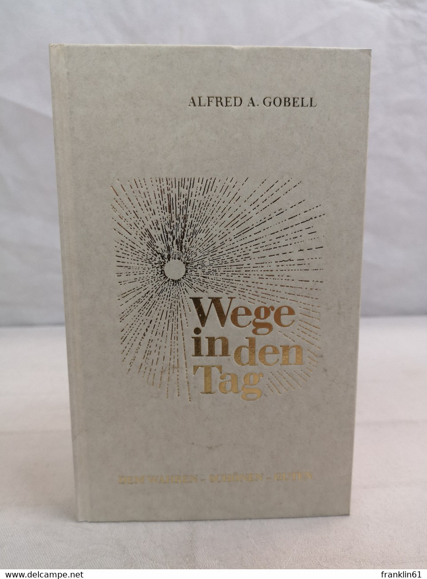 Wege In Den Tag. Vom Leben, Von Der Kunst Und Vom Reiche Gottes. - Philosophie