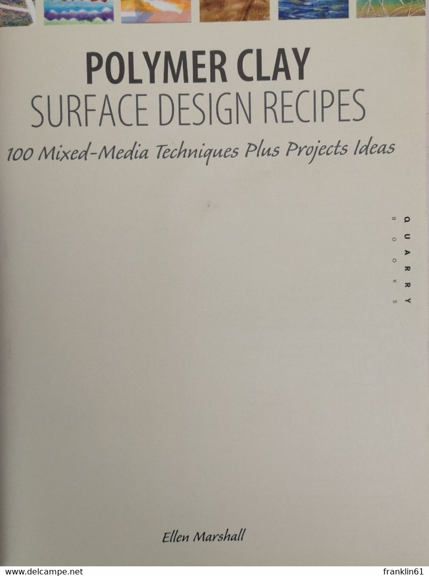 Polymer Clay Surface Design Recipes: 100 Mixed-Media Techniques Plus Project Ideas. - Other & Unclassified