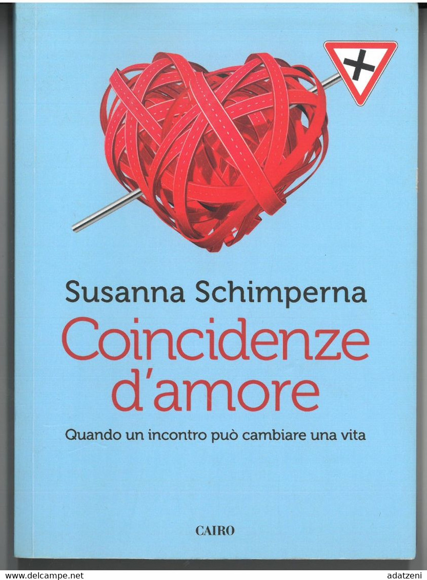 COINCIDENZE D’AMORE DI SUSANNA SCHIMPERNA EDITORE CAIRO STAMPA 2017 PAGINE 191 DIMENSIONI CM 21x15 COPERTINA MORBIDA CON - Classici