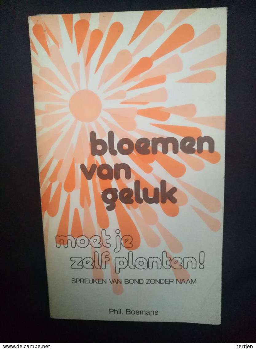 Bloemen Van Geluk, Moet Je Zelf Planten - Spreuken Van Bond Zonder Naam - Phil. Bosmans - Poésie