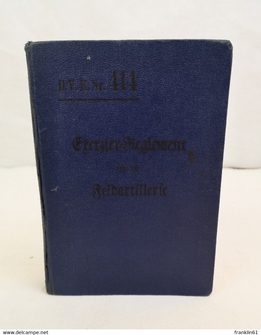 Exerzier-Reglement Für Die Feldartillerie. Vom 26. März 1907. - Polizie & Militari