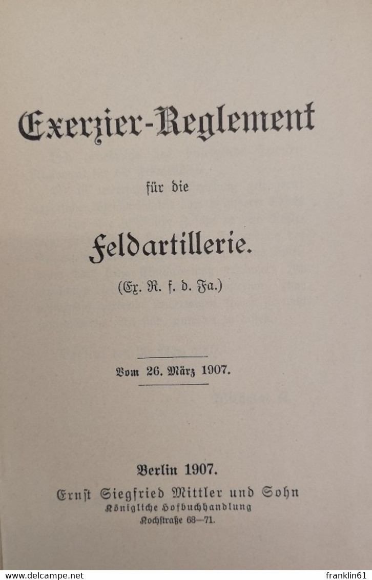 Exerzier-Reglement Für Die Feldartillerie. Vom 26. März 1907. - Police & Military