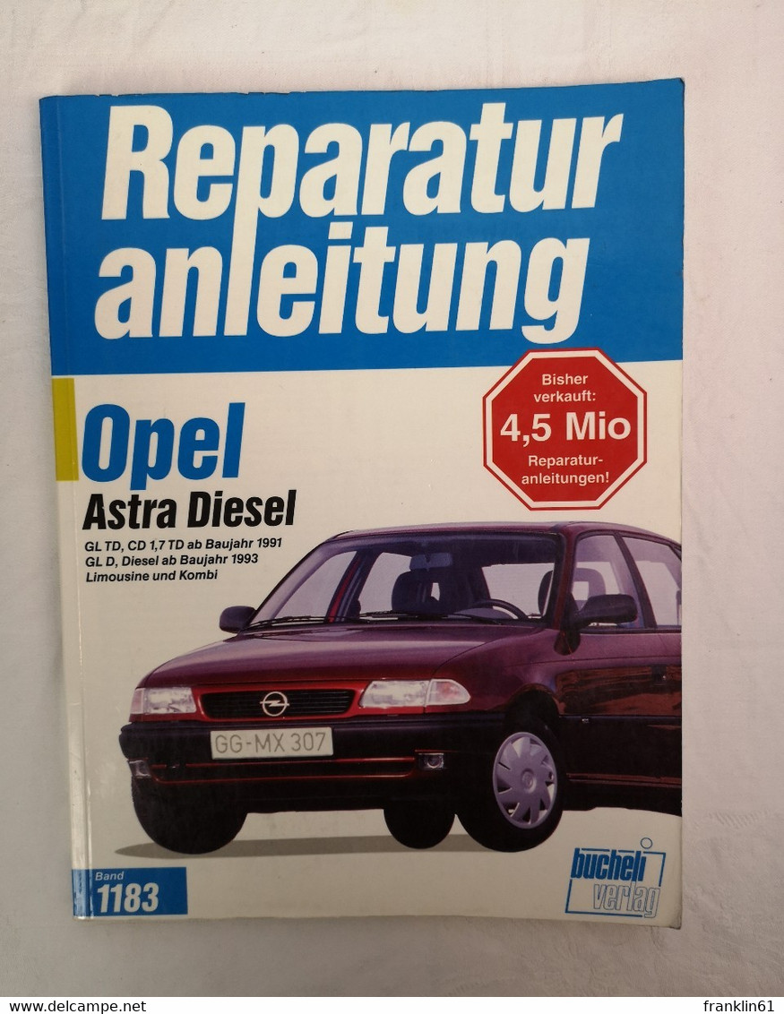 Reparaturanleitung. Band 1183. Opel Astra Diesel : GL TD, CD 1,7 TD Ab Baujahr 1991, - Techniek