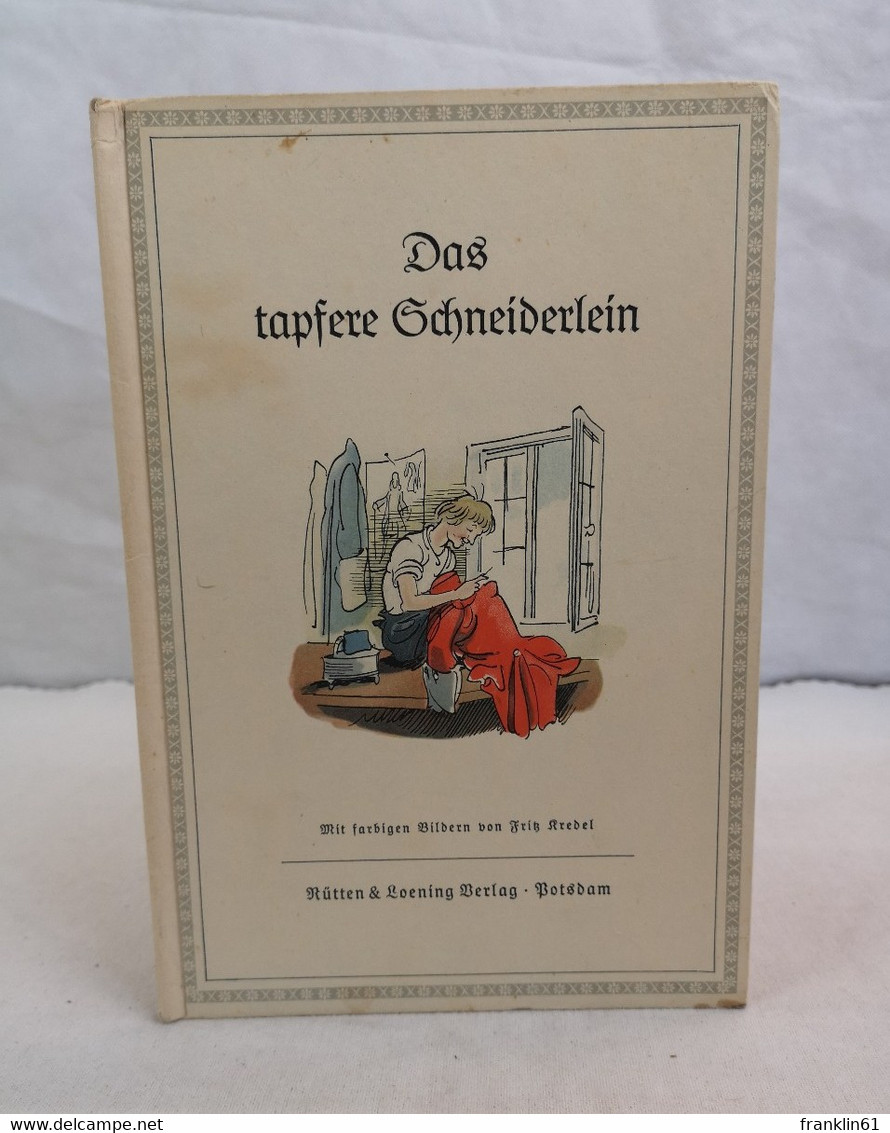 Das Tapfere Schneiderlein. Mit Farbigen Bildern Von Fritz Kredel. - Racconti E Leggende