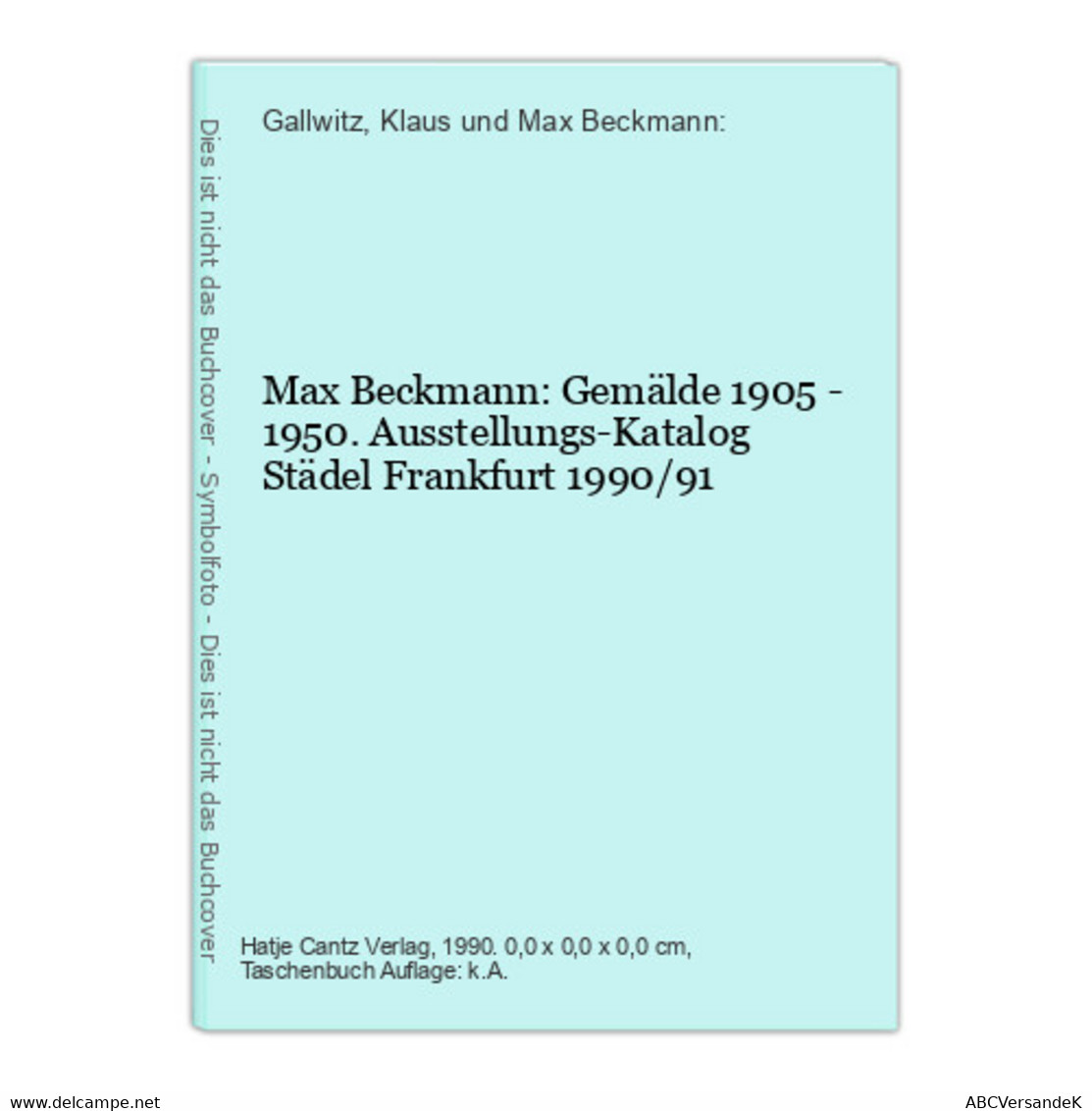 Max Beckmann: Gemälde 1905 - 1950. Ausstellungs-Katalog Städel Frankfurt 1990/91 - Sonstige & Ohne Zuordnung