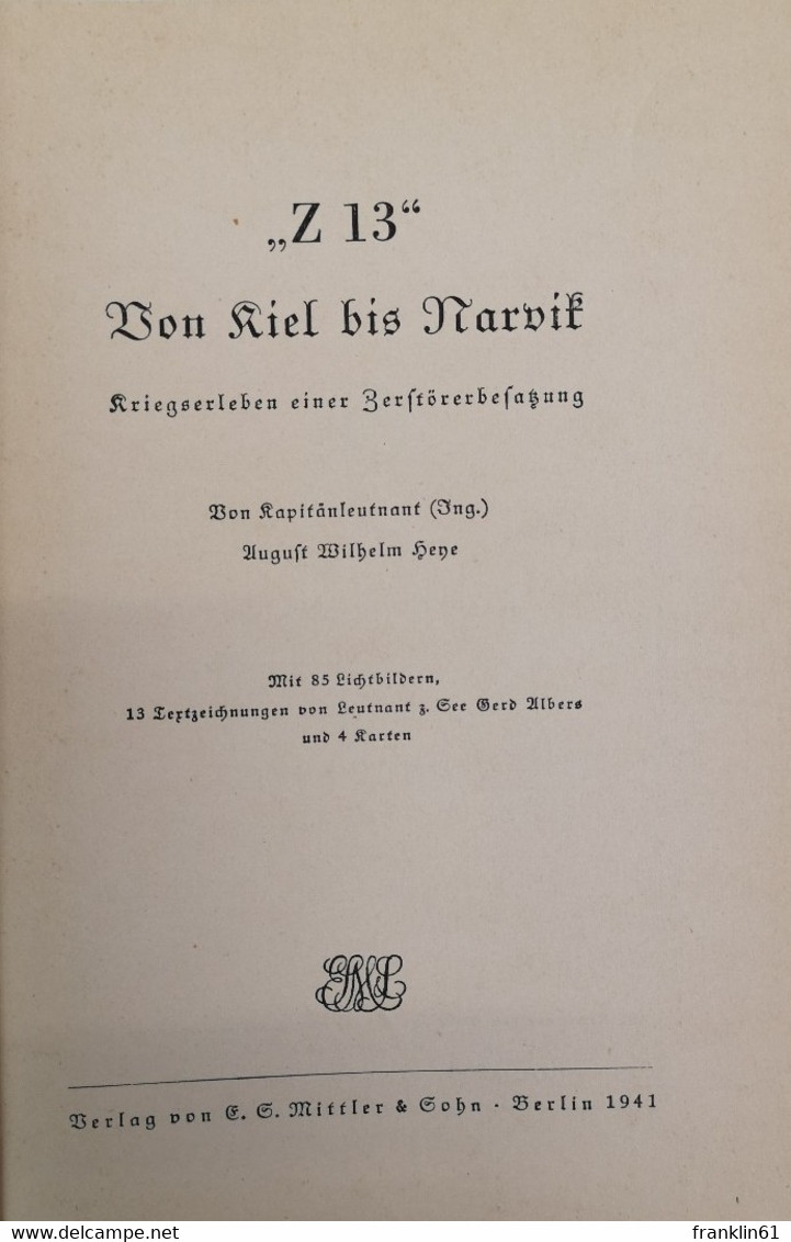 Z 13. Von Kiel Bis Narvik. Kriegserleben Einer Zerstörerbesatzung. - Polizie & Militari